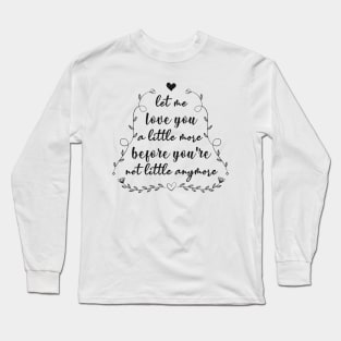 Let Me Love You a Little More Long Sleeve T-Shirt